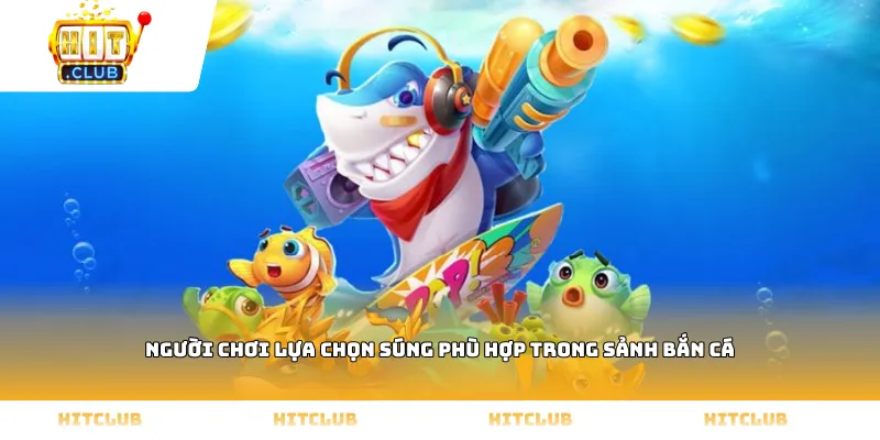 Người chơi lựa chọn súng phù hợp trong sảnh Bắn cá